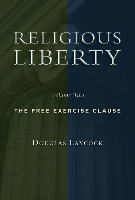 Religious Liberty, Volume 2 (The Free Exercise Clause) by Douglas Laycock, 9780802865229