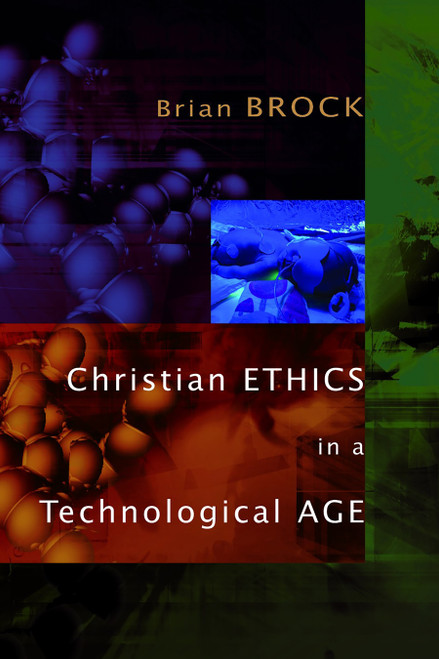 Christian Ethics in a Technological Age by Brian Brock, 9780802865175