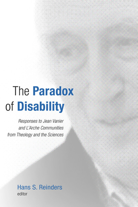 The Paradox of Disability (Responses to Jean Vanier and L'Arche Communities from Theology and the Sciences) by Hans S. Reinders, 9780802865113