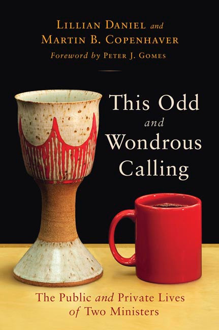 This Odd and Wondrous Calling (The Public and Private Lives of Two Ministers) by Lillian Daniel, Martin B. Copenhaver, Peter Gomes, 9780802864758