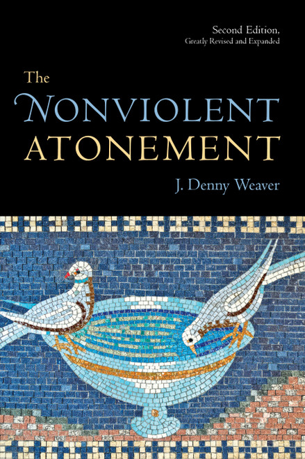 The Nonviolent Atonement, Second Edition by J. Denny Weaver, 9780802864376
