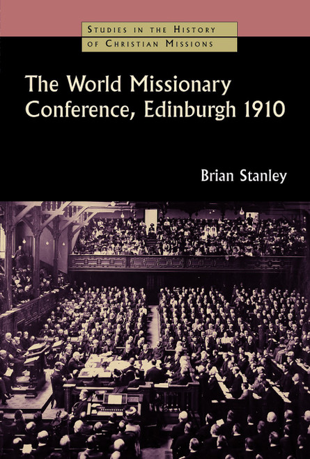 The World Missionary Conference, Edinburgh 1910 by Brian Stanley, 9780802863607