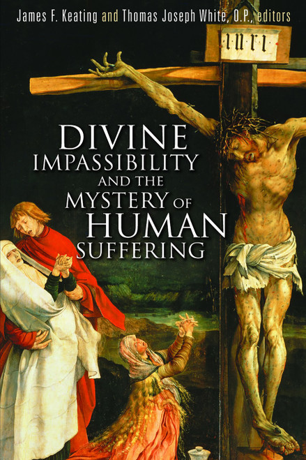 Divine Impassibility and the Mystery of Human Suffering by James F. Keating, Thomas Joseph White, 9780802863478
