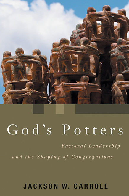 God's Potters (Pastoral Leadership and the Shaping of Congregations) by Jackson W. Carroll, 9780802863201