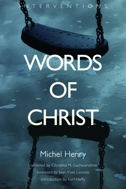 Words of Christ by Michel Henry, Christina M. Gschwandtner, Jean-Yves Lacoste, 9780802862884