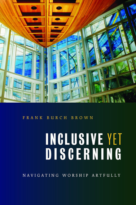 Inclusive yet Discerning (Navigating Worship Artfully) by Frank Burch Brown, 9780802862563