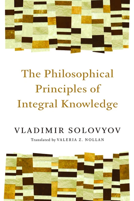 The Philosophical Principles of Integral Knowledge by Vladimir Solovyov, Valeria Z. Nollan, 9780802860934