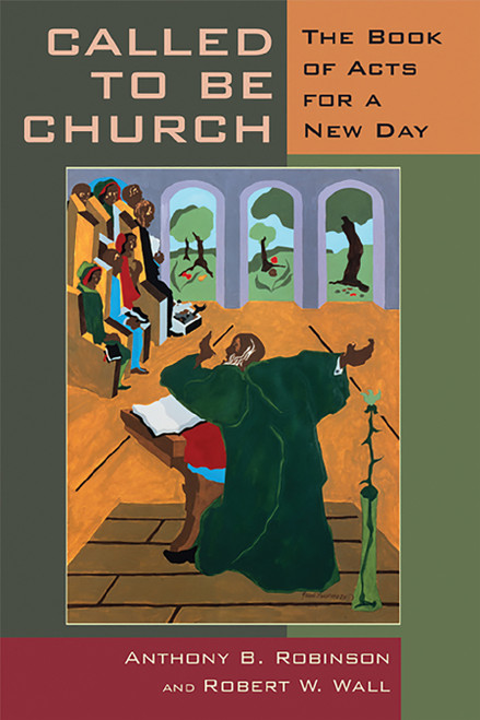 Called to Be Church (The Book of Acts for a New Day) by Anthony B. Robinson, Robert W. Wall, 9780802860651
