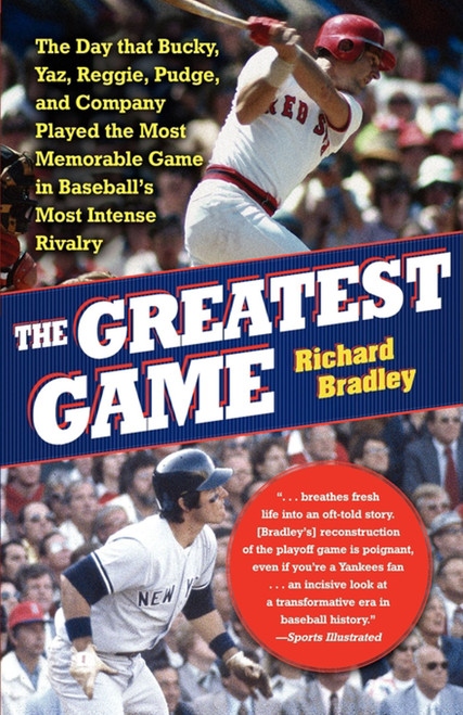 The Greatest Game (The Day that Bucky, Yaz, Reggie, Pudge, and Company Played the Most Memorable Game in Baseball's Most Intense Rivalry) by Richard Bradley, 9781416534396