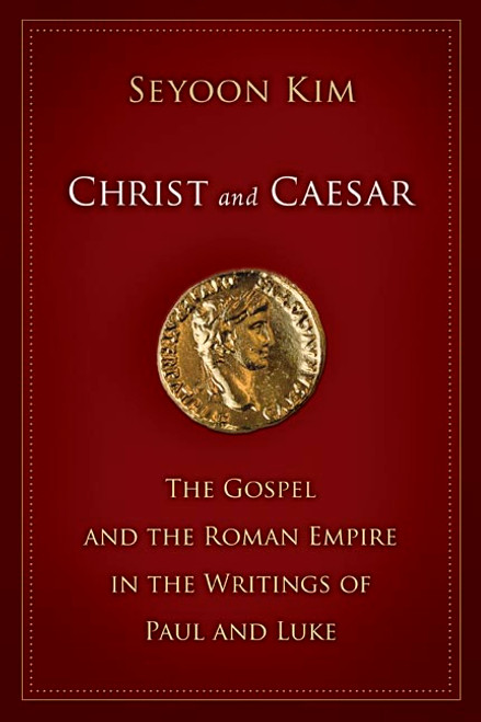 Christ and Caesar (The Gospel and the Roman Empire in the Writings of Paul and Luke) by Seyoon Kim, 9780802860088