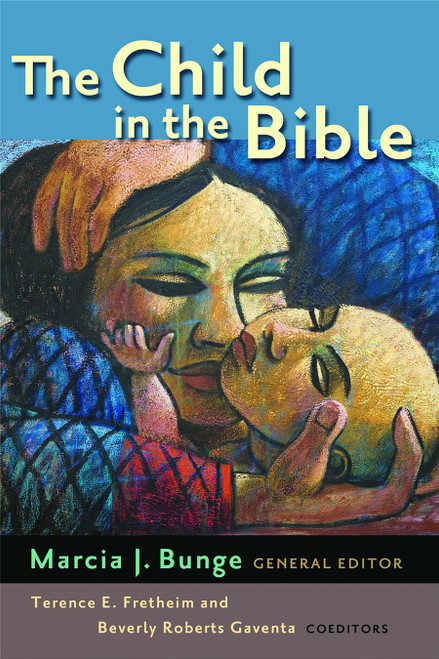 The Child in the Bible by Marcia J. Bunge, Terence E. Fretheim, Beverly Roberts Gaventa, 9780802848352