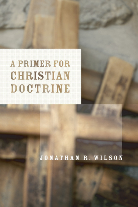 A Primer for Christian Doctrine by Jonathan R. Wilson, 9780802846563