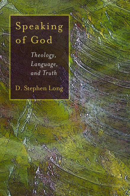 Speaking of God (Theology, Language and Truth) by D. Stephen Long, 9780802845726