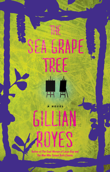 The Sea Grape Tree (A Novel) by Gillian Royes, 9781476762388