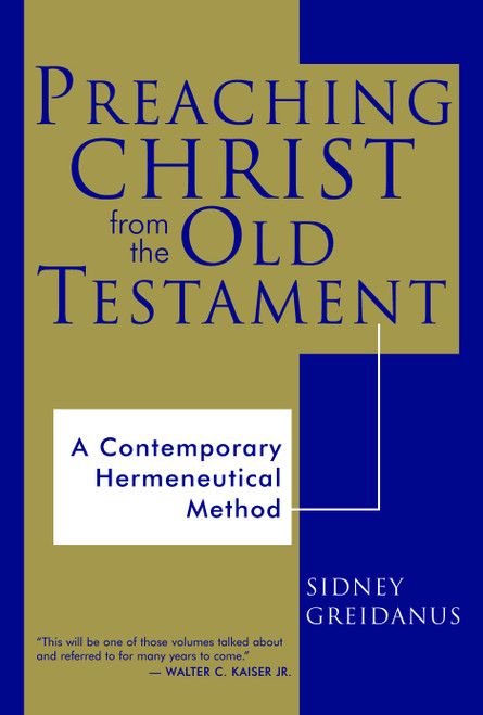 Preaching Christ from the Old Testament (A Contemporary Hermeneutical Method) by Sidney Greidanus, 9780802844491