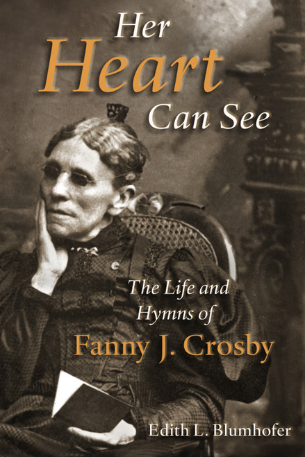Her Heart Can See (The Life and Hymns of Fanny J. Crosby) by Edith L. Blumhofer, 9780802842534