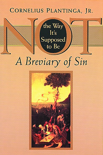 Not the Way It's Supposed to Be (A Breviary of Sin) by Cornelius Plantinga, 9780802842183