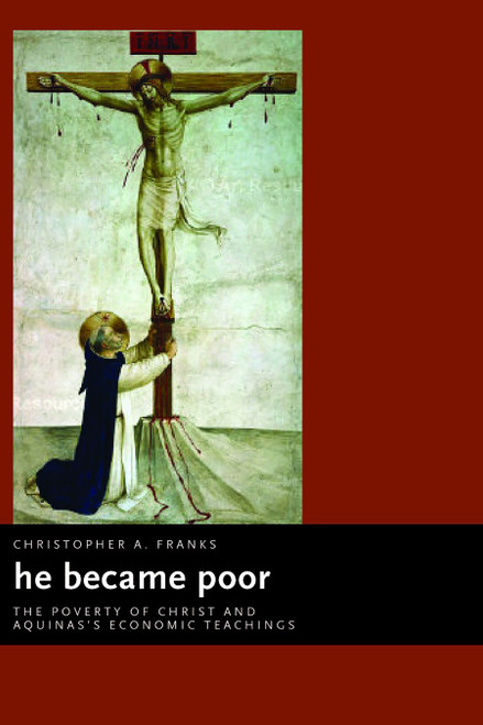 He Became Poor (The Poverty of Christ and Aquinas's Economic Teachings) by Christopher A. Franks, 9780802837486