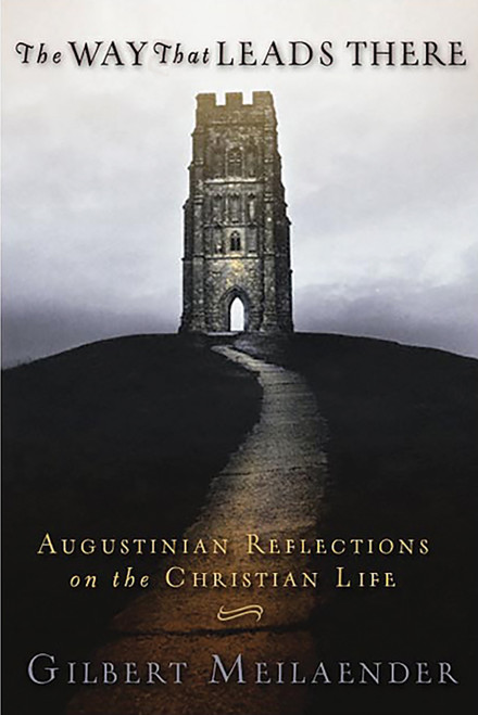 The Way That Leads There (Augustinian Reflections on the Christian Life) by Gilbert Meilaender, 9780802832139