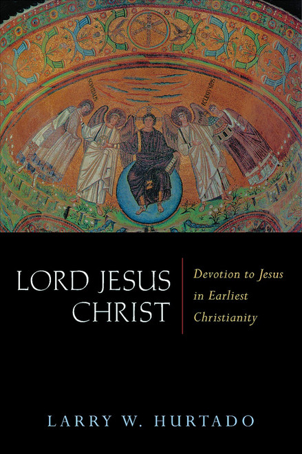 Lord Jesus Christ (Devotion to Jesus in Earliest Christianity) by Larry W. Hurtado, 9780802831675
