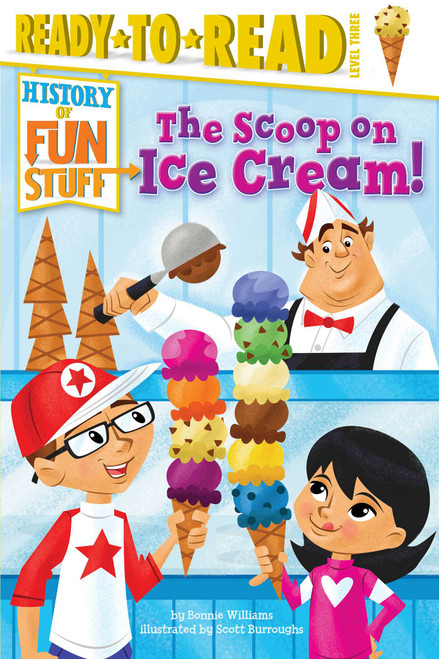 The Scoop on Ice Cream! (Ready-to-Read Level 3) by Bonnie Williams, Scott Burroughs, 9781481409827
