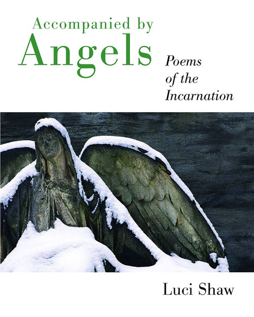 Accompanied by Angels (Poems of the Incarnation) by Luci Shaw, 9780802829870
