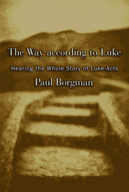 The Way according to Luke (Hearing the Whole Story of Luke-Acts) by Paul Borgman, 9780802829368