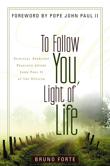 To Follow You, Light of Life (Spiritual Exercises Preached before John Paul II at the Vatican) by Bruno Forte, P. David Glenday, 9780802829351