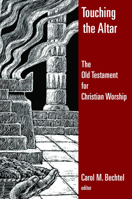 Touching the Altar (The Old Testament for Christian Worship) by Carol M. Bechtel, 9780802828484