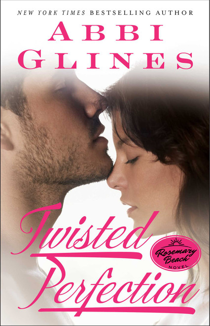 Twisted Perfection (A Rosemary Beach Novel) by Abbi Glines, 9781476756509