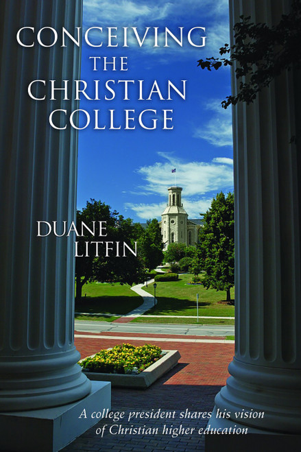 Conceiving the Christian College by Duane Litfin, 9780802827838