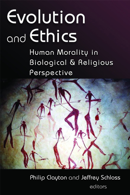 Evolution and Ethics (Human Morality in Biological and Religious Perspective) by Philip Clayton, Jeffrey Schloss, 9780802826954