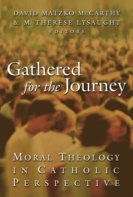 Gathered for the Journey (Moral Theology in Catholic Perspective) by David Matzko McCarthy, M. Therese Lysaught, 9780802825957