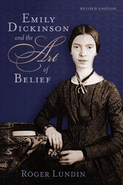 Emily Dickinson and the Art of Belief by Roger Lundin, 9780802821270