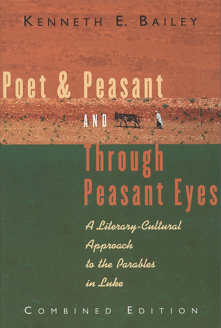 Poet & Peasant and Through Peasant Eyes (A Literary-Cultural Approach to the Parables in Luke) by Kenneth E. Bailey, 9780802819475