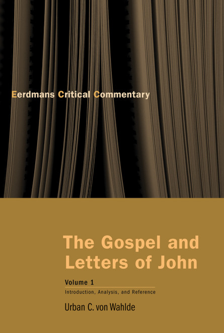 The Gospel and Letters of John, Volume 1 (Introduction, Analysis, and Reference) by Urban C. von Wahlde, 9780802809919