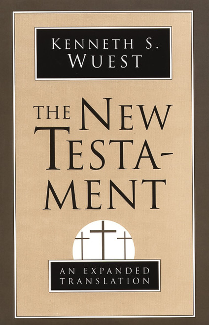The New Testament (An Expanded Translation) by Kenneth S. Wuest, 9780802808820