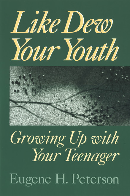 Like Dew Your Youth (Growing Up with Your Teenager) by Eugene H. Peterson, 9780802801166