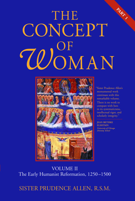 The Concept of Woman, Volume 2 (The Early Humanist Reformation, 1250-1500, Part 1) by Prudence Allen, 9780802833464