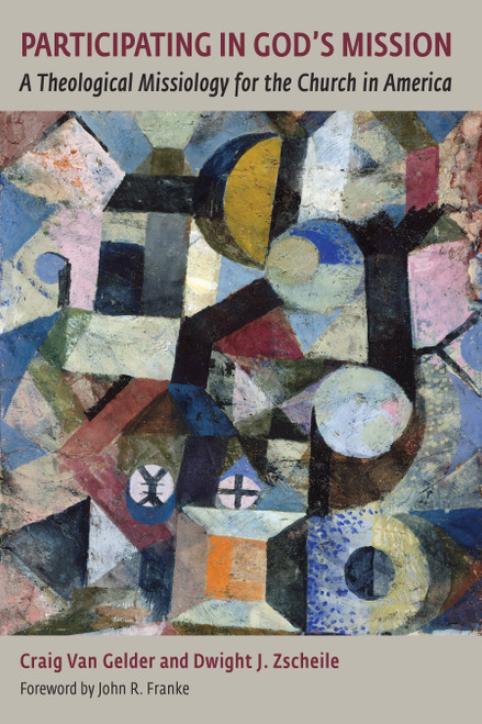 Participating in God's Mission (A Theological Missiology for the Church in America) by Craig Van Gelder, Dwight Zscheile, 9780802874986