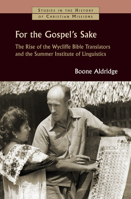 For the Gospel's Sake (The Rise of the Wycliffe Bible Translators and the Summer Institute of Linguistics) by Boone Aldridge, Bob Creson, 9780802876102