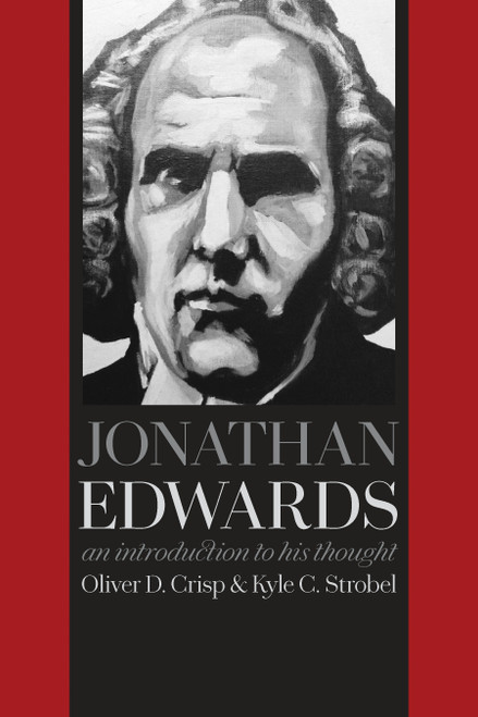 Jonathan Edwards (An Introduction to His Thought) by Oliver D. Crisp, Kyle C. Strobel, 9780802872692