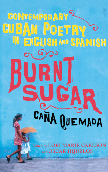 Burnt Sugar Cana Quemada (Contemporary Cuban Poetry in English and Spanish) by Lori Marie Carlson, Oscar Hijuelos, 9780743276627