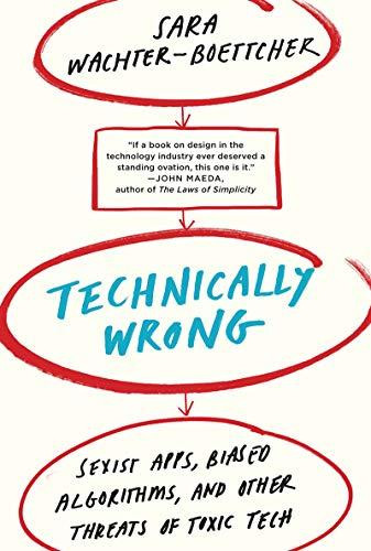 Technically Wrong (Sexist Apps, Biased Algorithms, and Other Threats of Toxic Tech) by Sara Wachter-Boettcher, 9780393356045