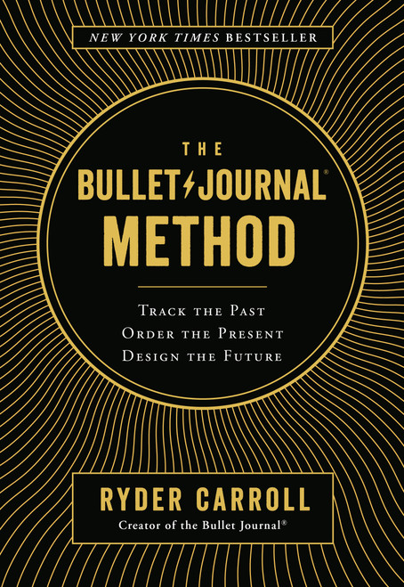 The Bullet Journal Method (Track the Past, Order the Present, Design the Future) by Ryder Carroll, 9780525533337