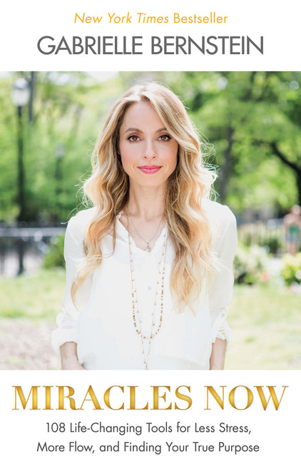 Miracles Now (108 Life-Changing Tools for Less Stress, More Flow, and Finding Your True Purpose) - 9781401944339 by Gabrielle Bernstein, 9781401944339