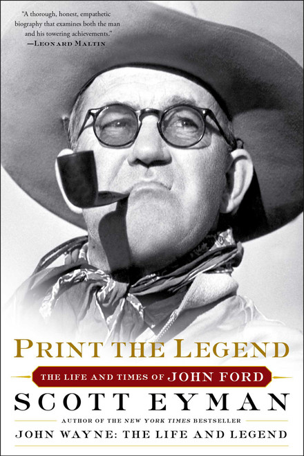 Print the Legend (The Life and Times of John Ford) by Scott Eyman, 9781476797724