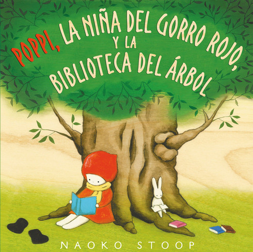 Poppi, la niña del gorro rojo y la biblioteca del árbol / Red Knit Cap Girl and the Reading Tree (Spanish Edition) by Naoko Stoop, 9788448850753