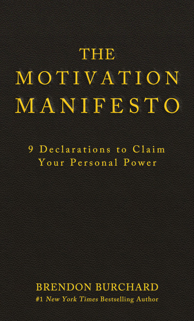 The Motivation Manifesto (9 Declarations to Claim Your Personal Power) by Brendon Burchard, 9781401948078