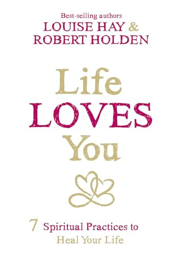 Life Loves You (7 Spiritual Practices to Heal Your Life) - 9781401946166 by Louise Hay, Robert Holden, Ph.D., 9781401946166